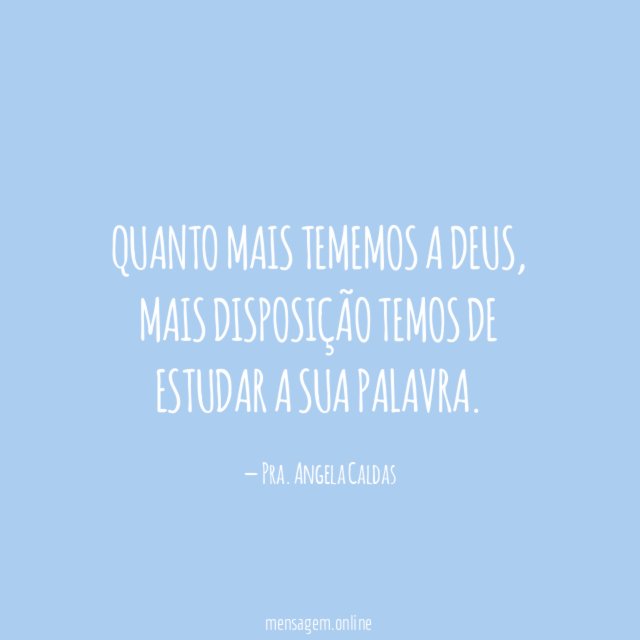 Quanto mais tememos a Deus