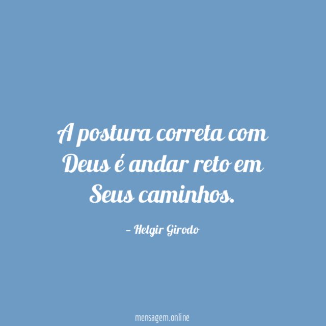A postura correta com Deus é andar reto em Seus caminhos