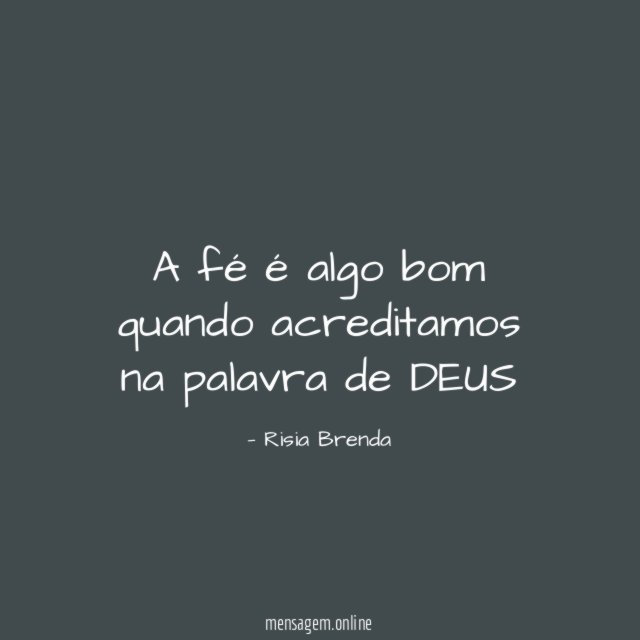 A fé é algo bom quando acreditamos na palavra de DEUS