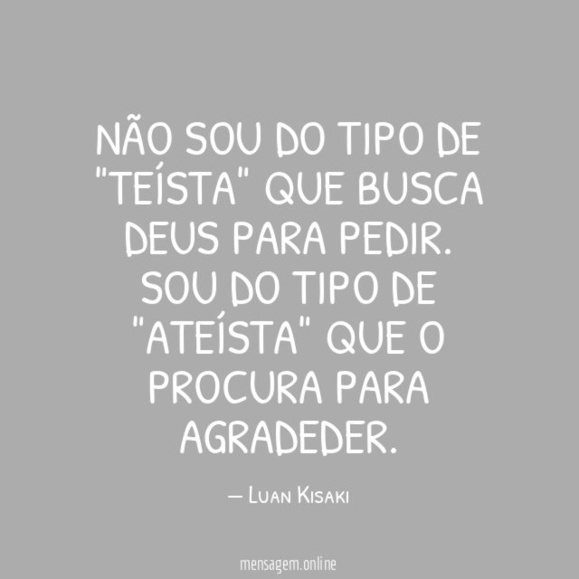 não sou do tipo de "teísta" que busca
