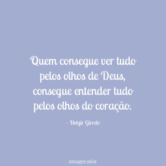 Quem consegue ver tudo pelos olhos de Deus
