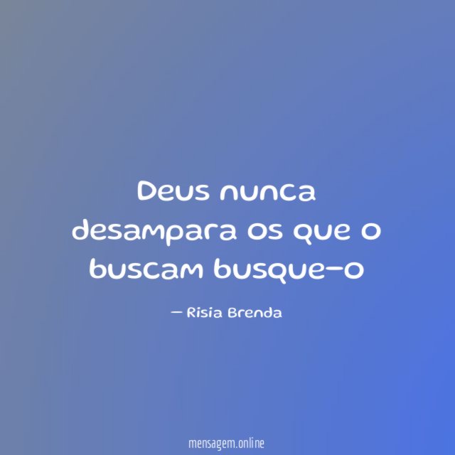 Deus nunca desampara os que o buscam busque-o