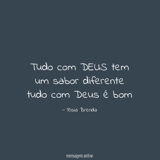 Tudo com DEUS tem um sabor diferente tudo com Deus é bom