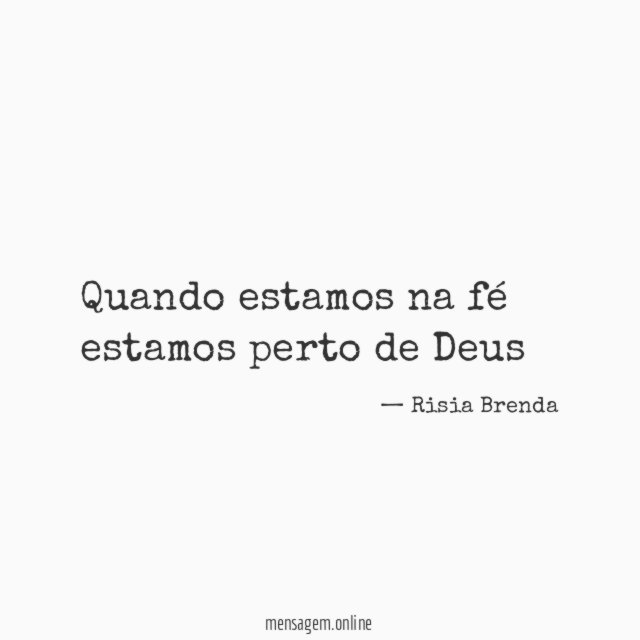 Quando estamos na fé estamos perto de Deus