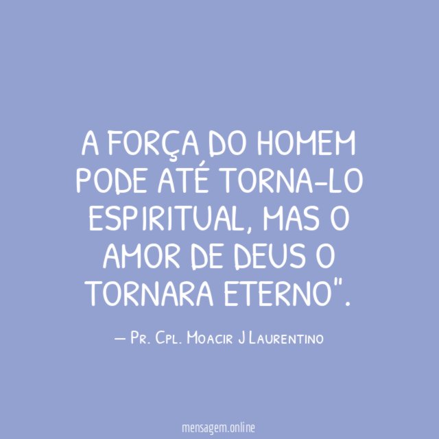 A FORÇA DO HOMEM PODE ATÉ TORNA-LO ESPIRITUAL