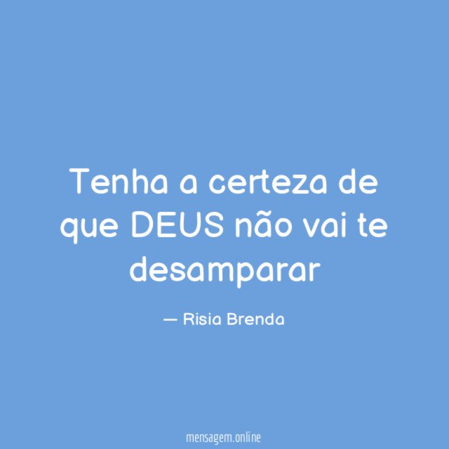 Tenha a certeza de que DEUS não vai te desamparar