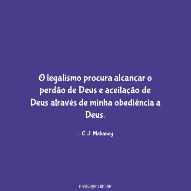 O legalismo procura alcançar o perdão de Deus