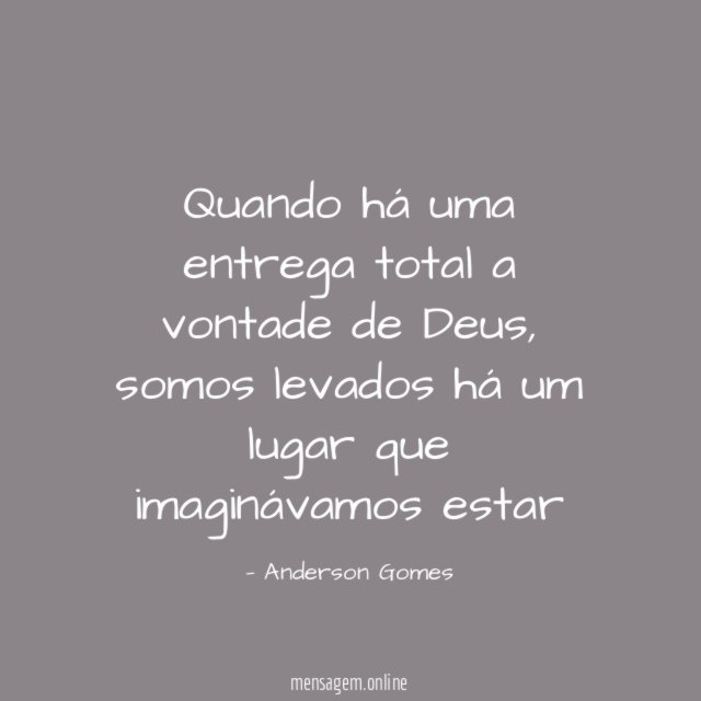Quando há uma entrega total a vontade de Deus