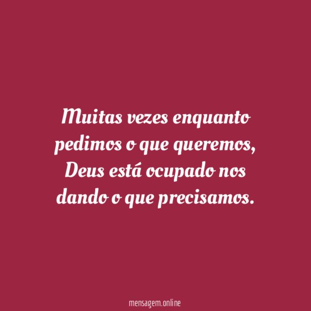 Muitas vezes enquanto pedimos o que queremos