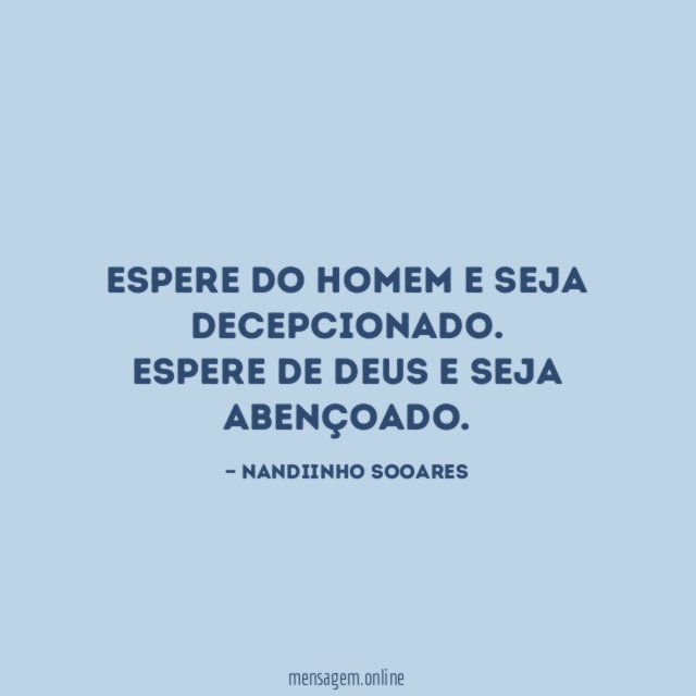 Espere do homem e seja decepcionado