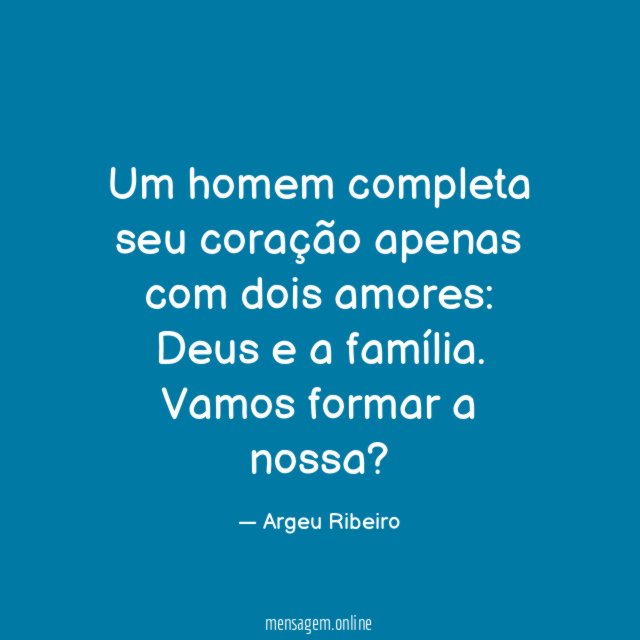 Um homem completa seu coração apenas com dois amores