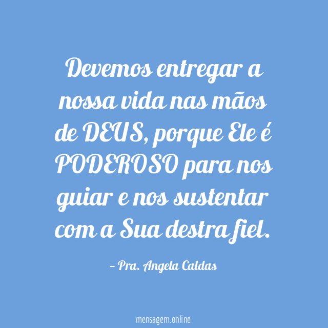 Devemos entregar a nossa vida nas mãos de DEUS