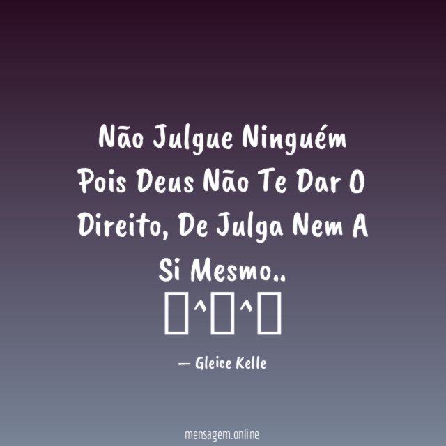 Não Julgue Ninguém Pois Deus Não Te Dar