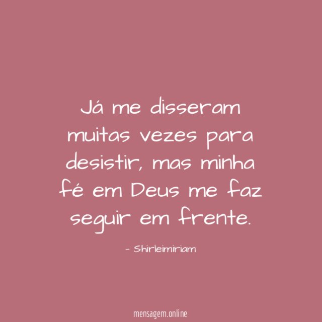 Já me disseram muitas vezes para desistir