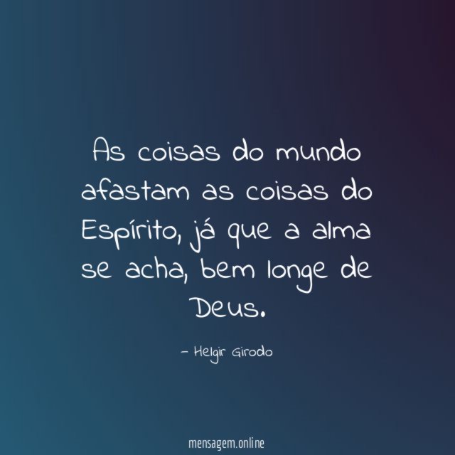 As coisas do mundo afastam as coisas do Espírito