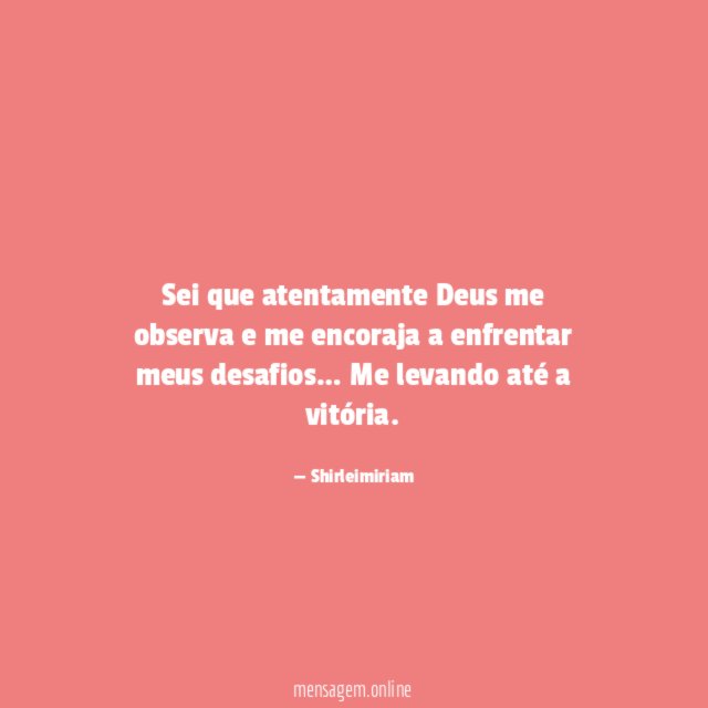 Sei que atentamente Deus me observa e me