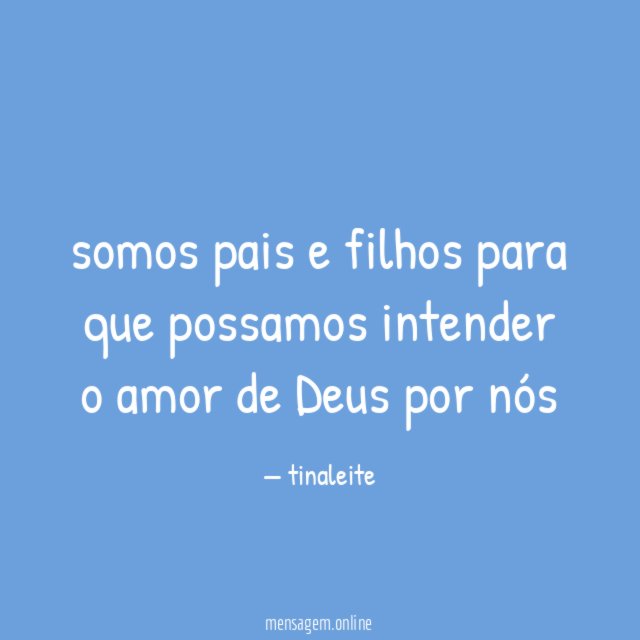 somos pais e filhos para que possamos intender