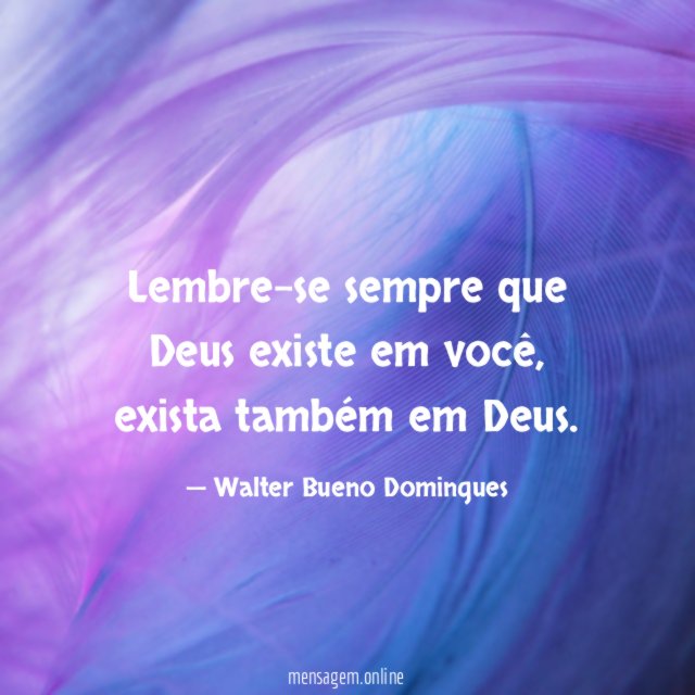 Lembre-se sempre que Deus existe em você