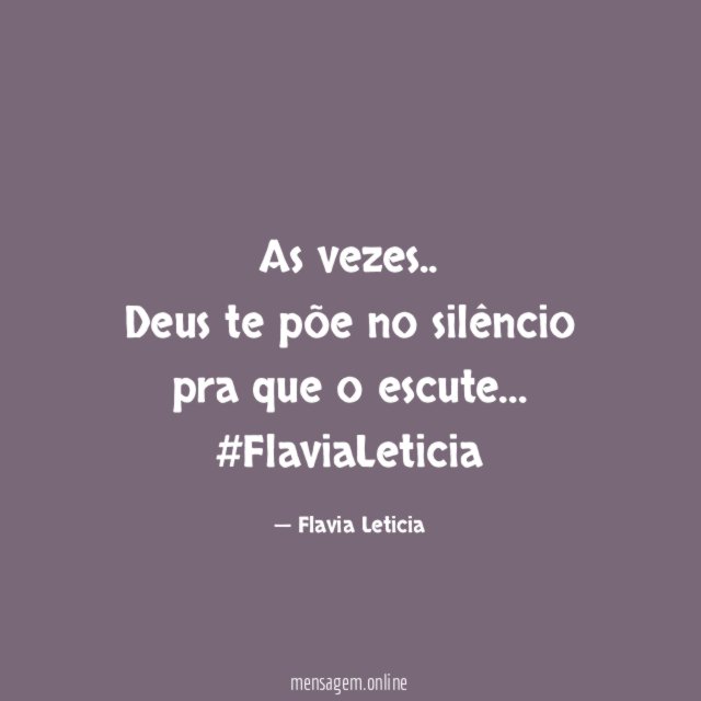 As vezes.. Deus te põe no silêncio pra que o escute…