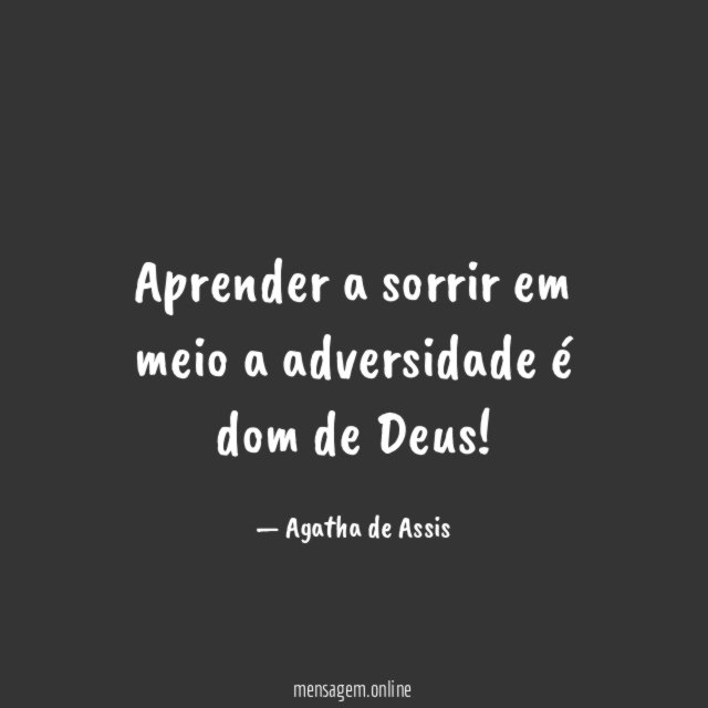 Aprender a sorrir em meio a adversidade é dom de Deus
