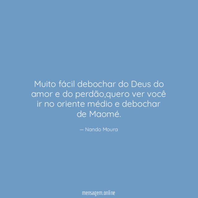 Muito fácil debochar do Deus do amor e do perdão