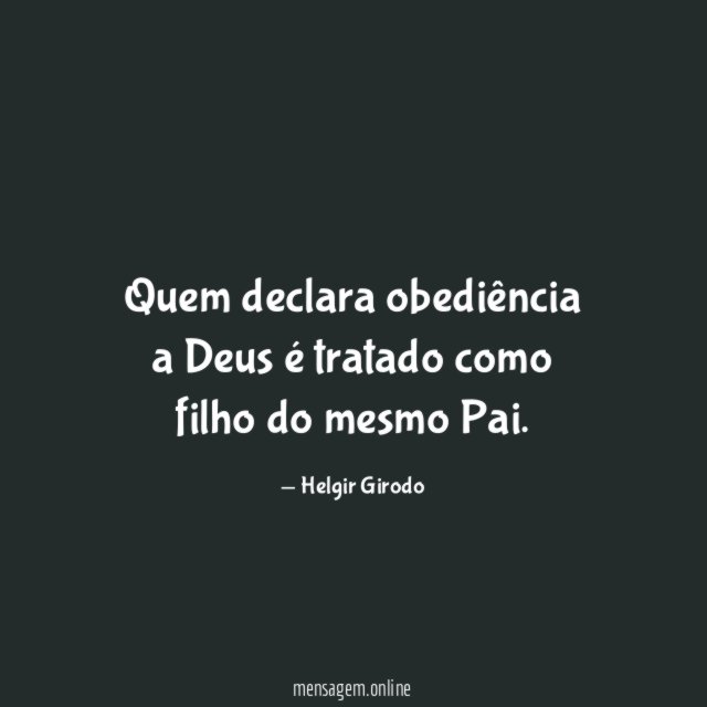 Quem declara obediência a Deus é tratado como filho do mesmo Pai