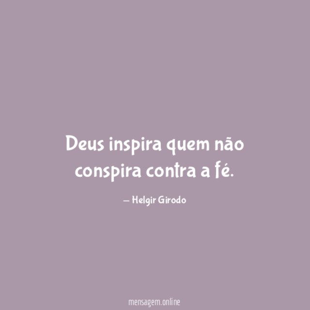 Deus inspira quem não conspira contra a fé