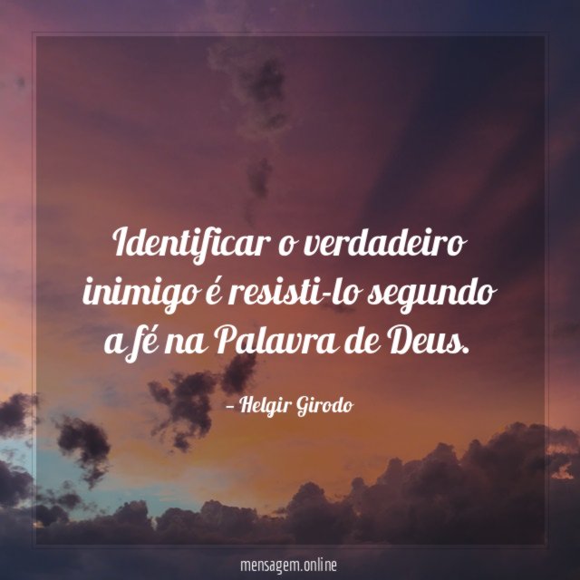 Identificar o verdadeiro inimigo é resisti-lo segundo a fé na Palavra de Deus