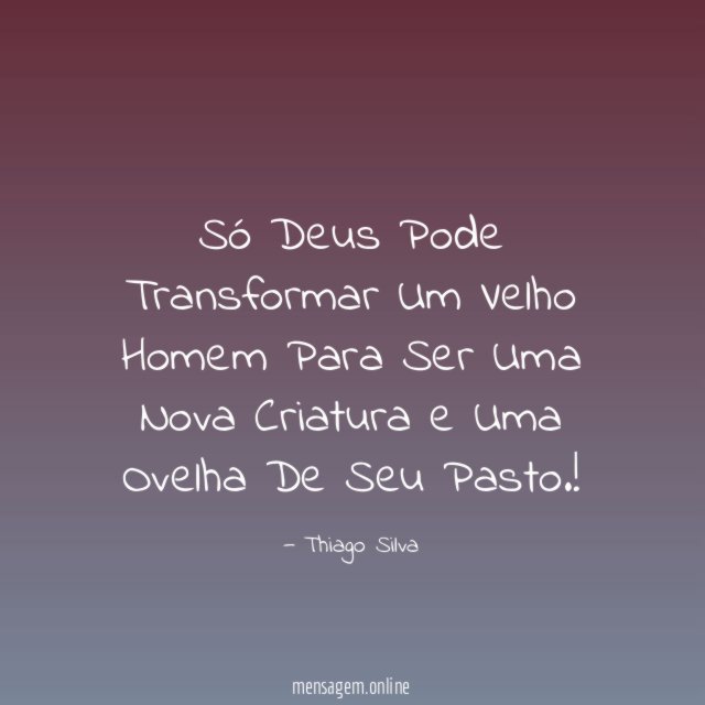 Só Deus Pode Transformar Um Velho Homem Para