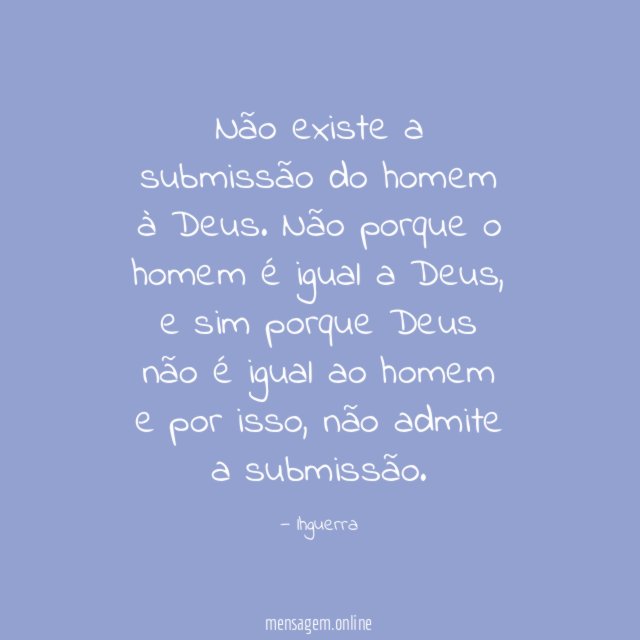 Não existe a submissão do homem à Deus