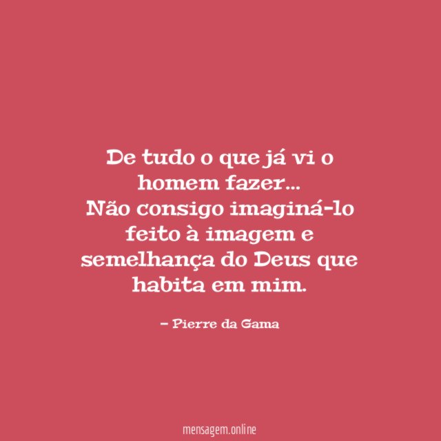 De tudo o que já vi o homem fazer