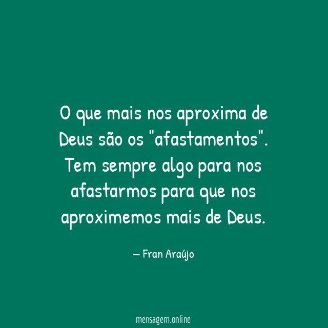 O que mais nos aproxima de Deus são os "afastamentos".
