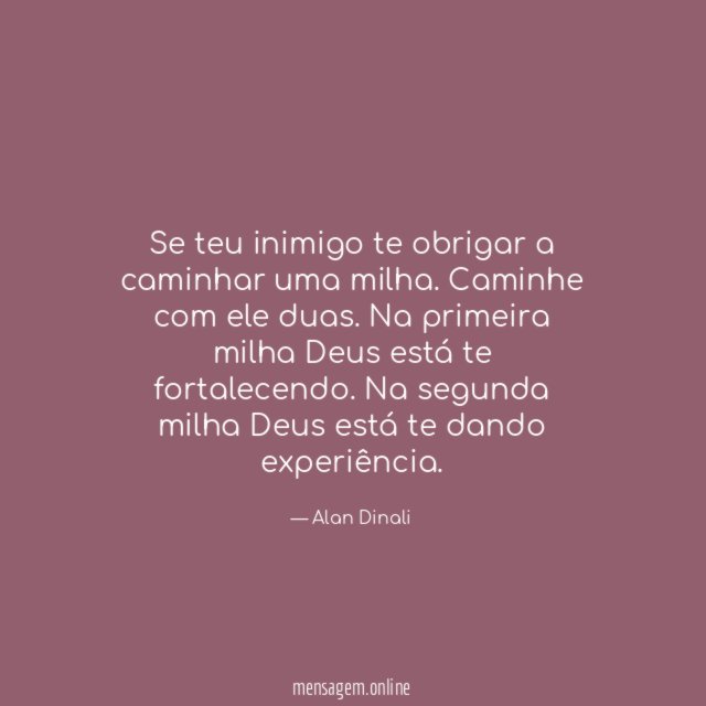 Se teu inimigo te obrigar a caminhar uma milha