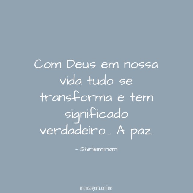 Com Deus em nossa vida tudo se transforma e tem significado verdadeiro