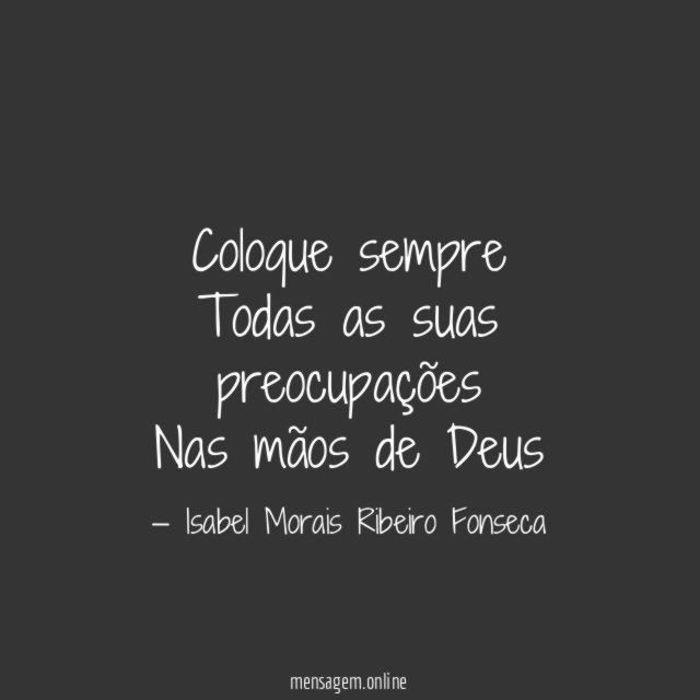 Coloque sempre Todas as suas preocupações Nas mãos de Deus