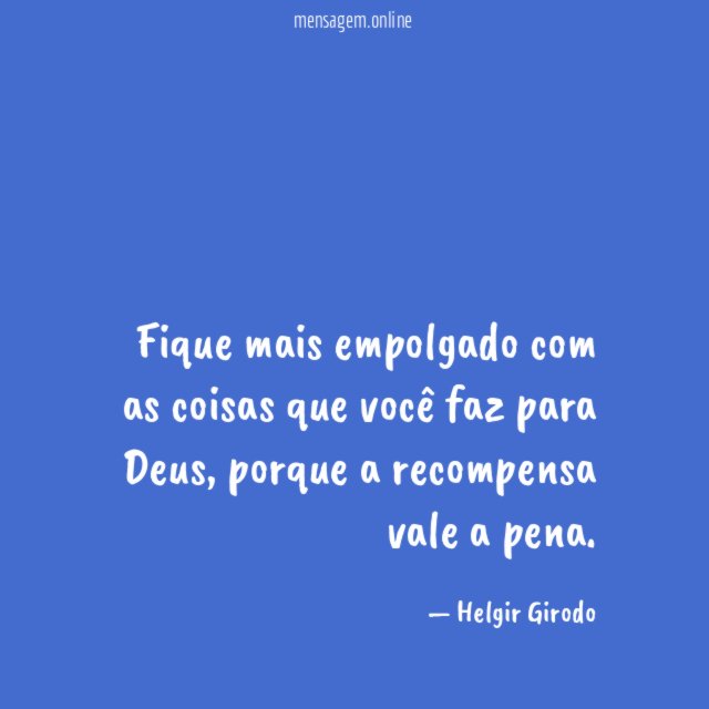 Fique mais empolgado com as coisas que você faz para Deus