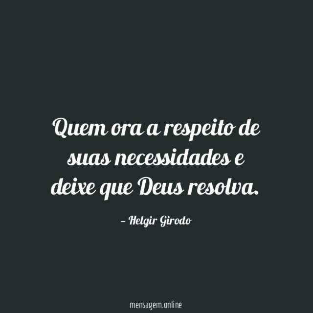 Quem ora a respeito de suas necessidades e deixe que Deus resolva
