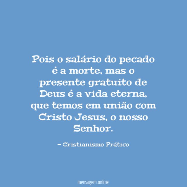 Pois o salário do pecado é a morte