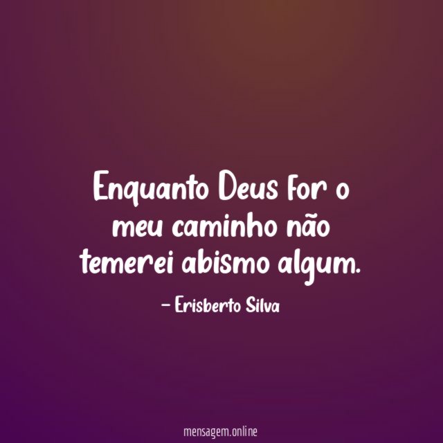 Enquanto Deus for o meu caminho não temerei abismo algum