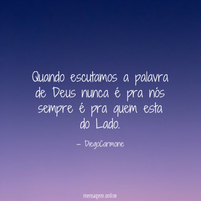Quando escutamos a palavra de Deus nunca é