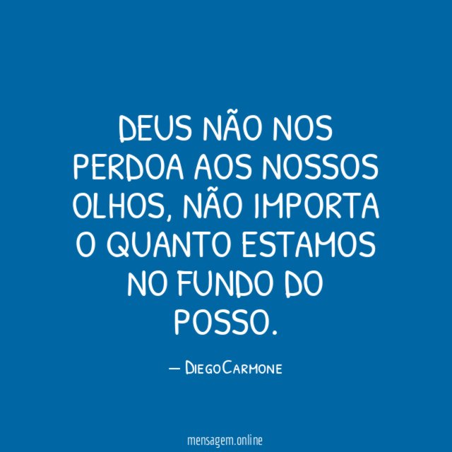 Deus não nos perdoa aos nossos olhos