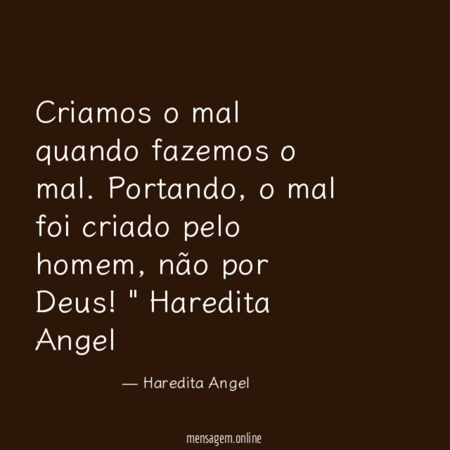 Criamos o mal quando fazemos o mal