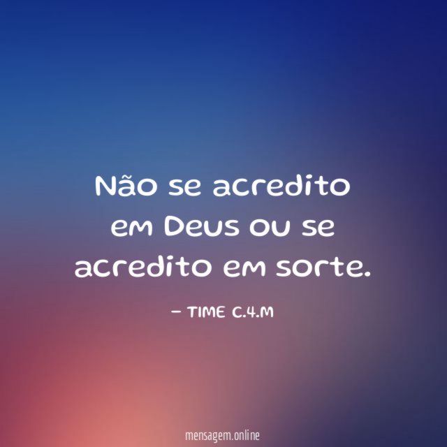 Não se acredito em Deus ou se acredito em sorte