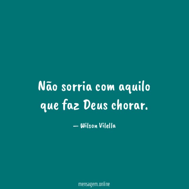Não sorria com aquilo que faz Deus chorar