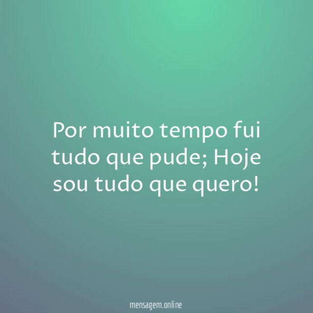 Por muito tempo fui tudo que pude