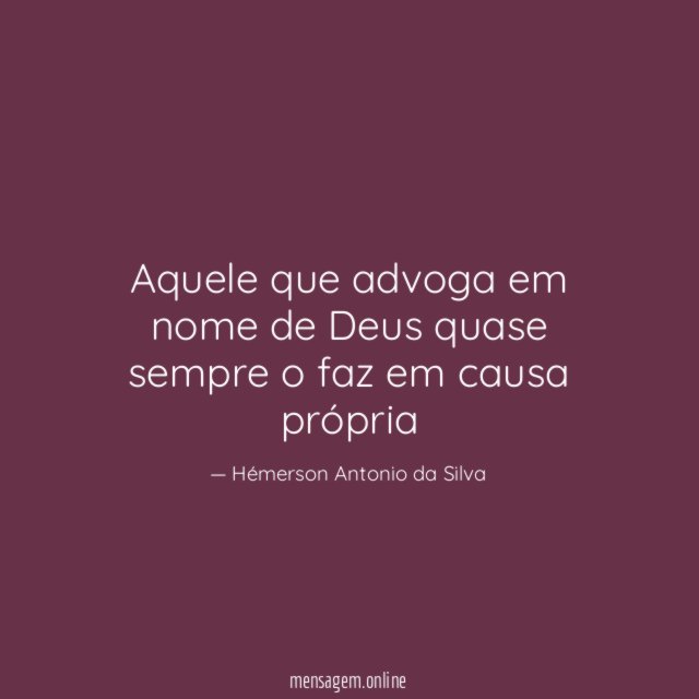 Aquele que advoga em nome de Deus quase