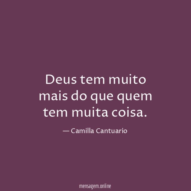 Deus tem muito mais do que quem tem muita coisa