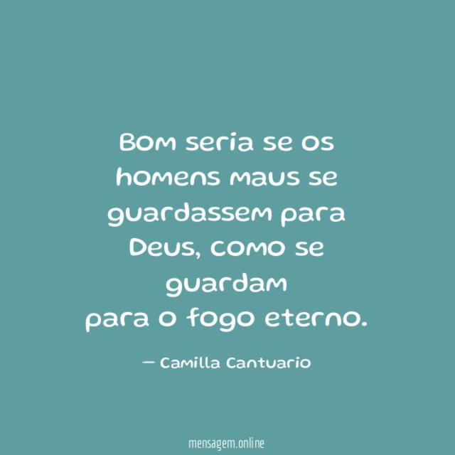 Bom seria se os homens maus se guardassem para Deus
