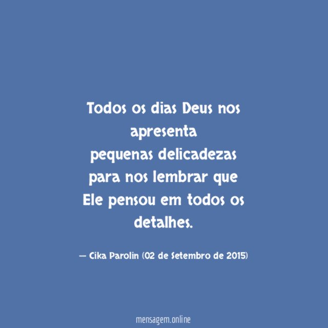 Todos os dias Deus nos apresenta pequenas delicadezas para nos