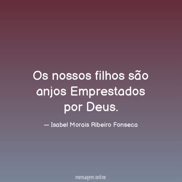 Os nossos filhos são anjos Emprestados por Deus